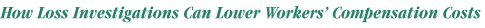 How Loss Investigations Can Lower Workers' Comp Costs